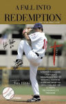 A Fall Into Redemption: A Fathers Account of His Sons Remarkable Rise to Baseball Success, A Life Cut Short by Addiction, and His Ultimate Deliverance to Freedom., A Fall Into Redemption: A Fathers Account of His Sons Remarkable Rise to Baseball Succ ...