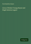 Lives of Robert Young Hayne and Hugh Swinton Legar&eacute;, Lives of Robert Young Hayne and Hugh Swinton Legar&eacute;