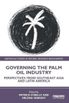 Governing the Palm Oil Industry: Perspectives from Southeast Asia and Latin America, Governing the Palm Oil Industry: Perspectives from Southeast Asia and Latin America
