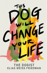 This Dog Will Change Your Life, This Dog Will Change Your Life