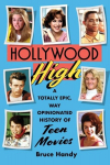 Hollywood High: A Totally Epic, Way Opinionated History of Teen Movies, Hollywood High: A Totally Epic, Way Opinionated History of Teen Movies
