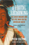 A Brutal Reckoning: The Creek Indians and the Epic War for the American South, A Brutal Reckoning: The Creek Indians and the Epic War for the American South