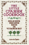 The Little Cyanide Cookbook - Delicious Recipes Rich in Vitamin B17, The Little Cyanide Cookbook - Delicious Recipes Rich in Vitamin B17