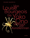 Von Louise Bourgeois bis Yoko Ono / From Louise Bourgeois to Yoko Ono: Schmuck von K&uuml;nstlerinnen / Jewellery by Female Artists, Von Louise Bourgeois bis Yoko Ono / From Louise Bourgeois to Yoko Ono: Schmuck von K&uuml;nstlerinnen / Jewellery by Female Artists