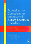 Accessing the Curriculum for Learners with Autism Spectrum Disorders: Using the TEACCH programme to help inclusion 2nd edition