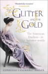 Glitter and the Gold: The American Duchess - In Her Own Words