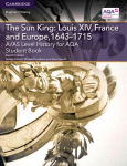 A/AS Level History for AQA The Sun King: Louis XIV, France and Europe, 1643-1715 Student Book