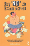 Say 'No' to Exam Stress: The Easy to Use Programme to Survive Exam Nerves