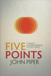 Five Points: Towards a Deeper Experience of God's Grace Revised ed.