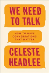 We Need To Talk: How to Have Conversations That Matter