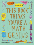 This Book Thinks You're a Maths Genius: Imagine * Experiment * Create
