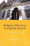 Religious Education in Catholic Schools: Perspectives from Ireland and the UK New edition