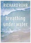 Breathing Under Water: Spirituality And The Twelve Steps New edition