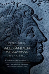 Alexander of Macedon, 356-323 B.C.: A Historical Biography Rd by Eugene N. Borz ed.
