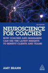 Neuroscience for Coaches: How coaches and managers can use the latest insights to benefit clients and teams 3rd Revised edition