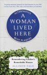 Woman Lived Here: Alternative Blue Plaques, Remembering London's Remarkable Women