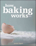 How Baking Works - Exploring the Fundamentals of Baking Science, 3rd Edition