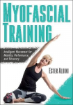 Myofascial Training: Intelligent Movement For Mobility, Performance, And Recovery
