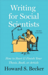 Writing for Social Scientists, Third Edition: How to Start and Finish Your Thesis, Book, or Article, with a Chapter by Pamela Richards 3rd edition