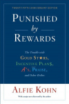 Punished By Rewards: Twenty-Fifth Anniversary Edition: The Trouble with Gold Stars, Incentive Plans, A's, Praise, and Other Bribes