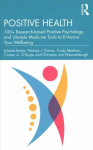 Positive Health: 100plus Research-based Positive Psychology and Lifestyle Medicine Tools to Enhance Your Wellbeing