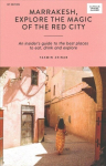 Marrakesh, Explore the Magic of the Red City: An Insider's Guide to the Best Places to Eat, Drink and Explore First Edition, Paperback
