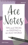 Ace Notes: Tips and Tricks on Existing in an Allo World