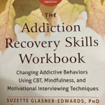 Addiction Recovery Skills Workbook: Changing Addictive Behaviors Using CBT, Mindfulness, and Motivational Interviewing Techniques