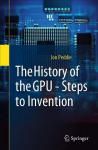 History of the GPU - Steps to Invention: Steps to Invention 1st ed. 2022