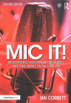 Mic It!: Microphones, Microphone Techniques, and Their Impact on the Final Mix 2nd edition
