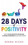 28 Days of Positivity: How to crush negativity and release a lifetime of greatness in less than a month