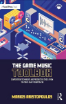 Game Music Toolbox: Composition Techniques and Production Tools from 20 Iconic Game Soundtracks