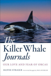 Killer Whale Journals: Our Love and Fear of Orcas