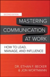 Mastering Communication at Work, Second Edition: How to Lead, Manage, and Influence 2nd edition