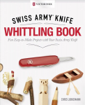 Victorinox Swiss Army Knife Whittling Book, Gift Edition: Fun, Easy-to-Make Projects with Your Swiss Army Knife New edition