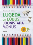 LUGEDA ON L&Otilde;BUS, JOONISTADA M&Otilde;NUS, MERIKE VARANDI