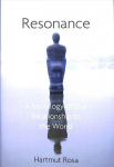 Resonance: A Sociology of Our Relationship to the World