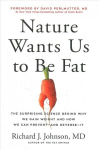 Nature Wants Us to Be Fat: The Surprising Science Behind Why We Gain Weight and How We Can Prevent--and Reverse--It