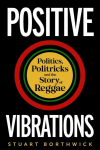 Positive Vibrations: Politics, Politricks and the Story of Reggae