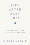 Life After Baby Loss: A Companion and Guide for Parents