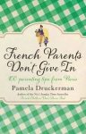 French Parents Don't Give In: 100 parenting tips from Paris