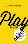 Play Bigger: How Rebels and Innovators Create New Categories and Dominate Markets