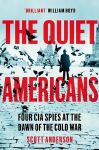 Quiet Americans: Four CIA Spies at the Dawn of the Cold War - A Tragedy in Three Acts