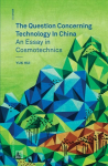 Question Concerning Technology in China: An Essay in Cosmotechnics
