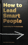 How to Lead Smart People: Leadership for Professionals Main