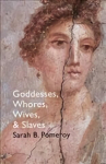 Goddesses, Whores, Wives and Slaves: Women in Classical Antiquity