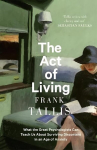 Act of Living: What the Great Psychologists Can Teach Us About Surviving Discontent in an Age of Anxiety