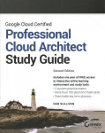 Google Cloud Certified Professional Cloud Architect Study Guide, 2nd Edition