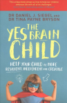 Yes Brain Child: Help Your Child be More Resilient, Independent and Creative