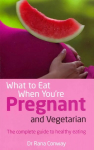 What to Eat When You're Pregnant and Vegetarian: The complete guide to healthy eating